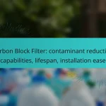 Carbon Block Filter: contaminant reduction capabilities, lifespan, installation ease
