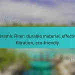 Ceramic Filter: durable material, effective filtration, eco-friendly