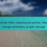 Pitcher Filter: cleaning the pitcher, filter change reminders, proper storage