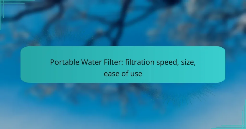Portable Water Filter: filtration speed, size, ease of use