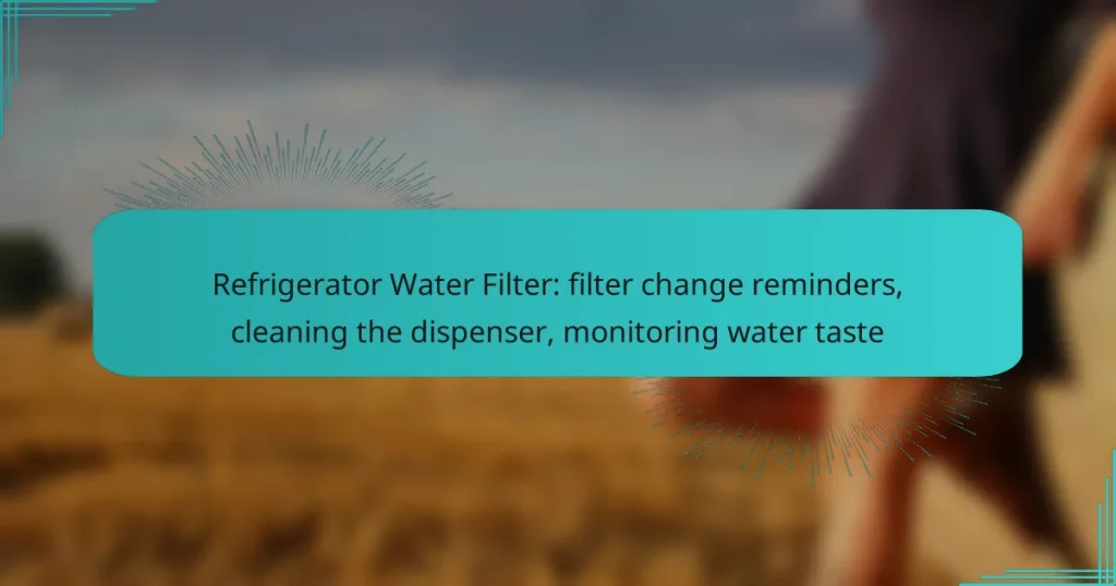 Refrigerator Water Filter: filter change reminders, cleaning the dispenser, monitoring water taste
