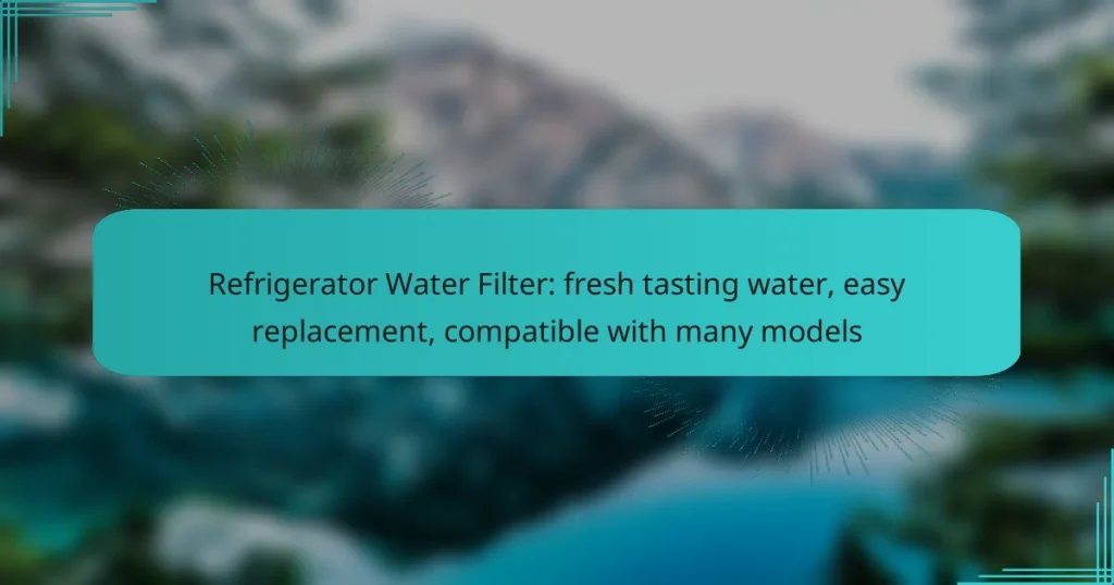 Refrigerator Water Filter: fresh tasting water, easy replacement, compatible with many models