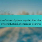 Reverse Osmosis System: regular filter changes, system flushing, membrane cleaning
