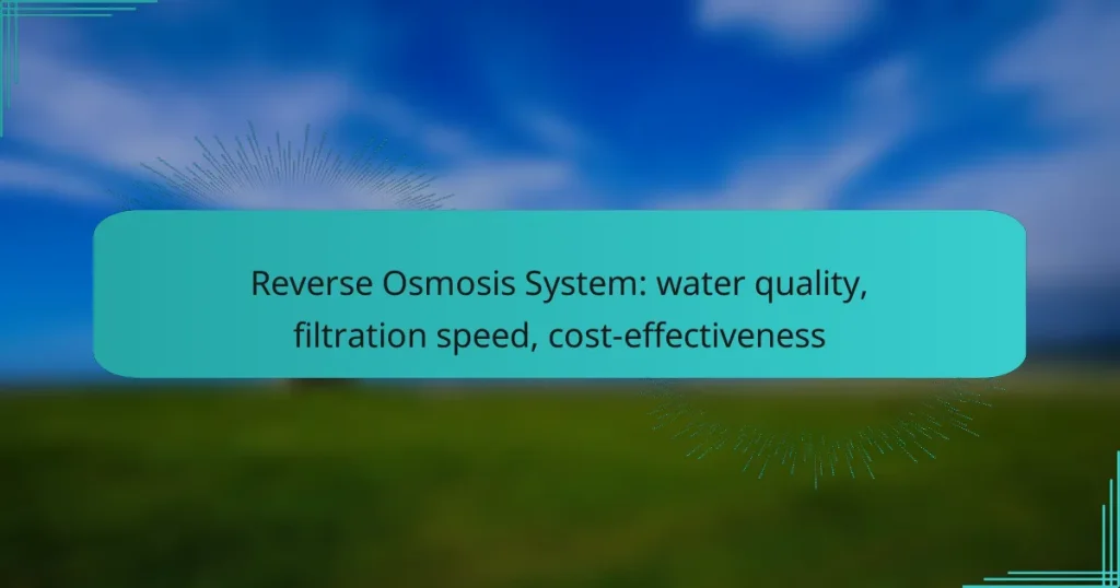 Reverse Osmosis System: water quality, filtration speed, cost-effectiveness