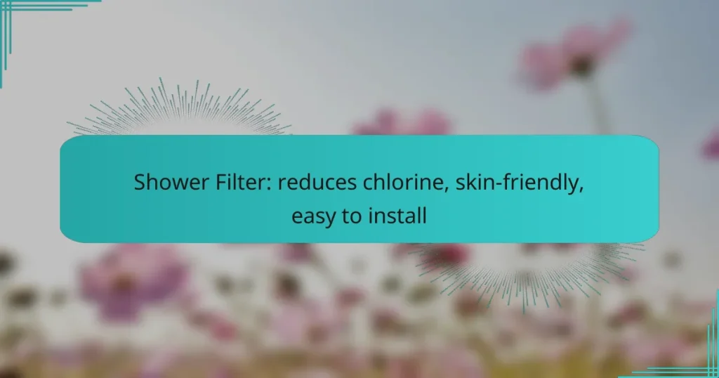 Shower Filter: reduces chlorine, skin-friendly, easy to install