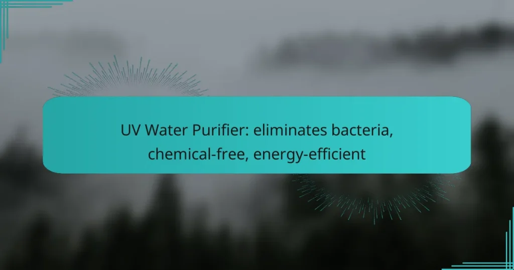 UV Water Purifier: eliminates bacteria, chemical-free, energy-efficient