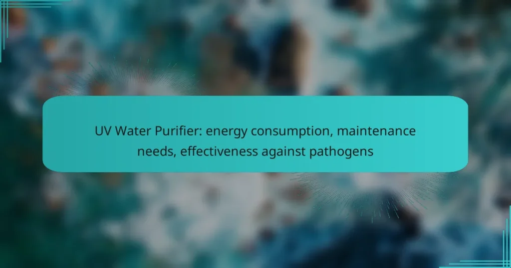 UV Water Purifier: energy consumption, maintenance needs, effectiveness against pathogens