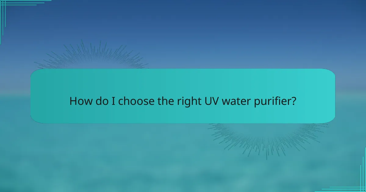 How do I choose the right UV water purifier?