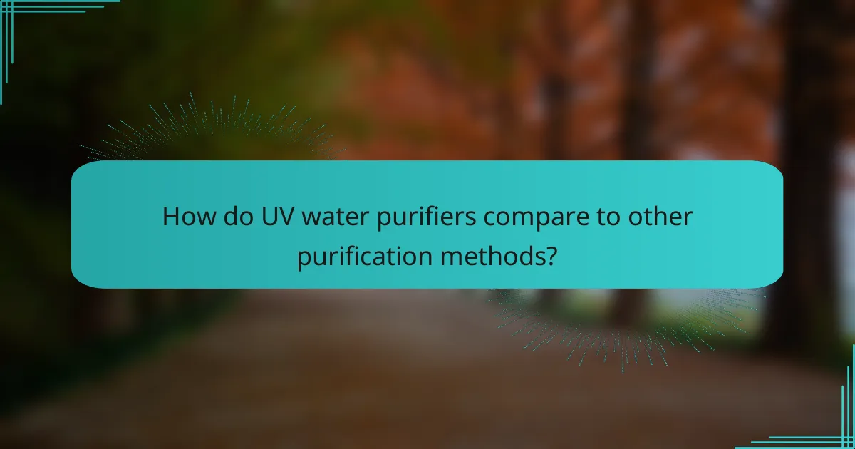 How do UV water purifiers compare to other purification methods?