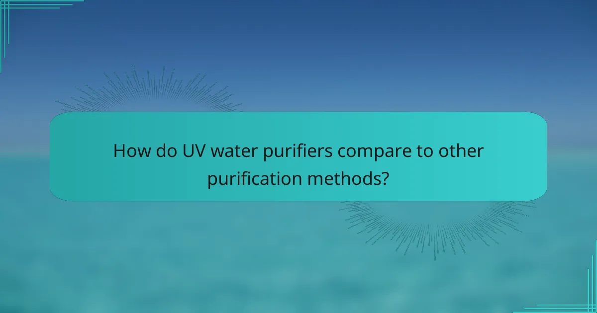 How do UV water purifiers compare to other purification methods?