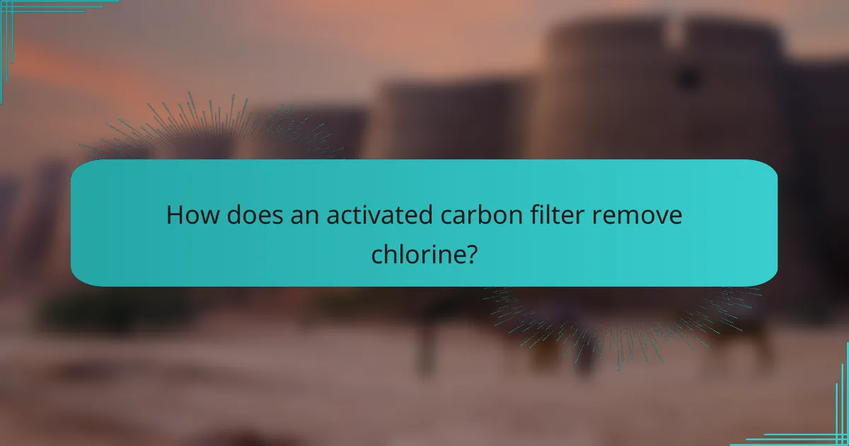 How does an activated carbon filter remove chlorine?