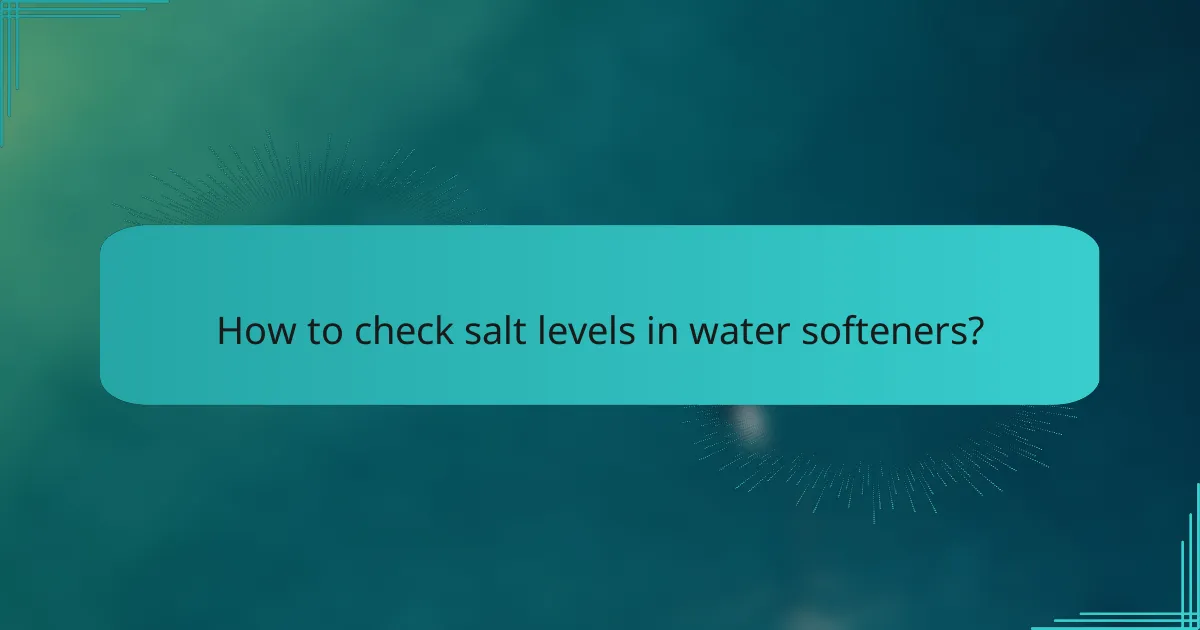 How to check salt levels in water softeners?