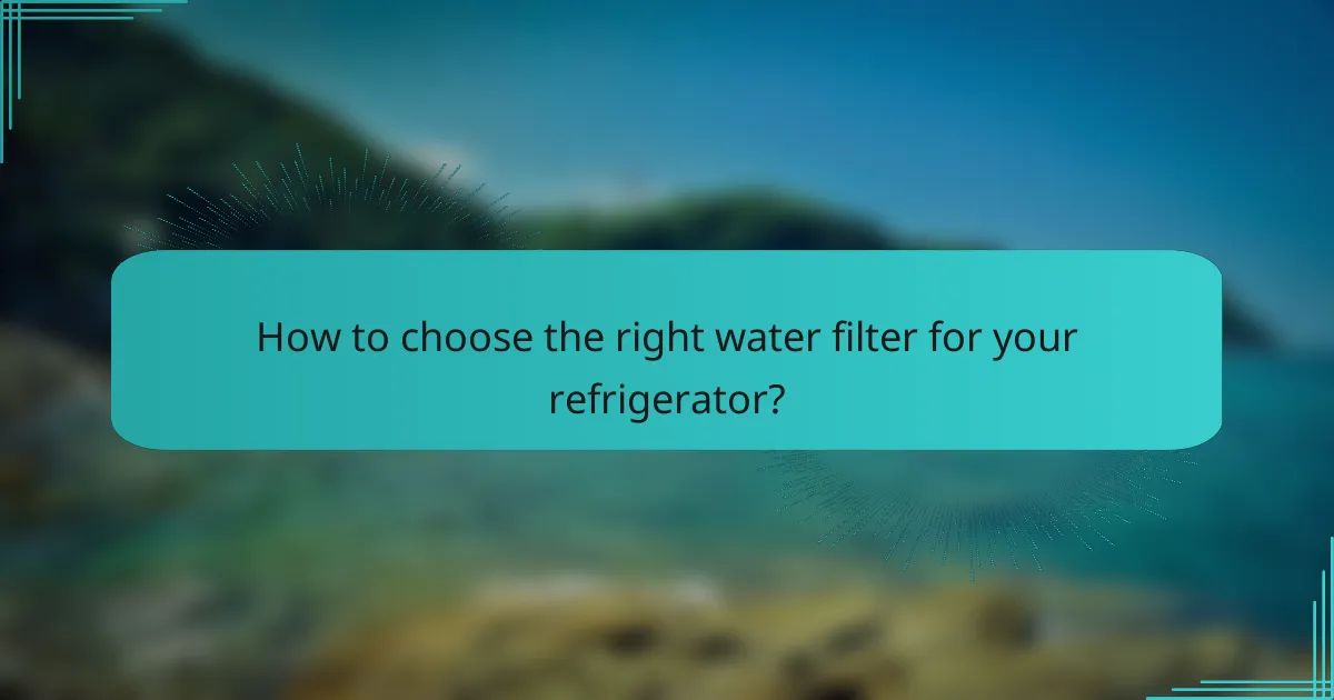 How to choose the right water filter for your refrigerator?