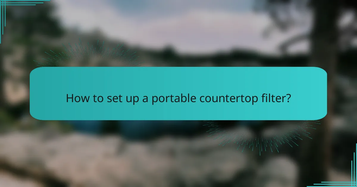 How to set up a portable countertop filter?