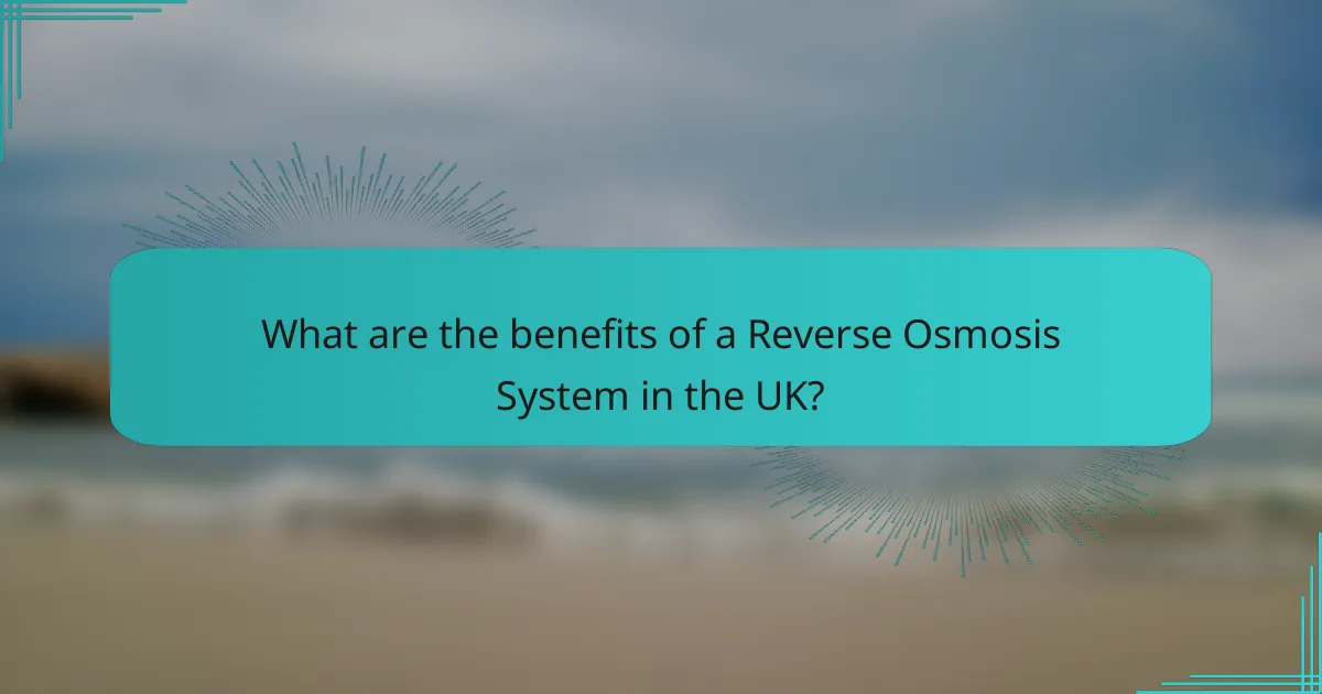 What are the benefits of a Reverse Osmosis System in the UK?