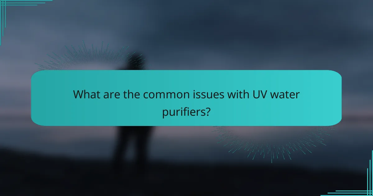 What are the common issues with UV water purifiers?