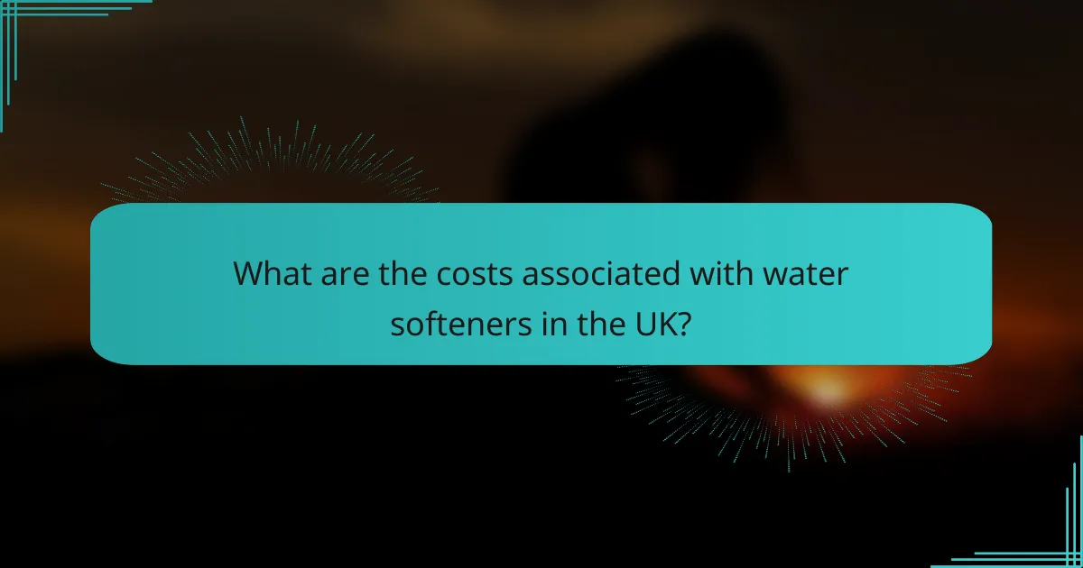 What are the costs associated with water softeners in the UK?
