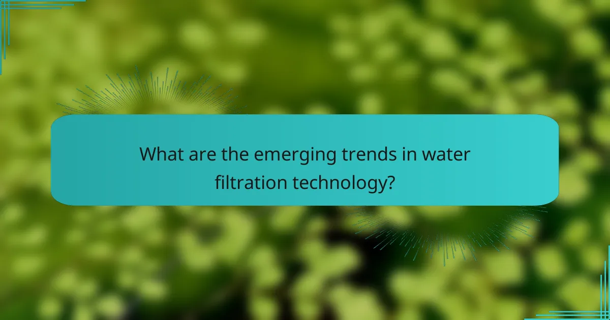 What are the emerging trends in water filtration technology?