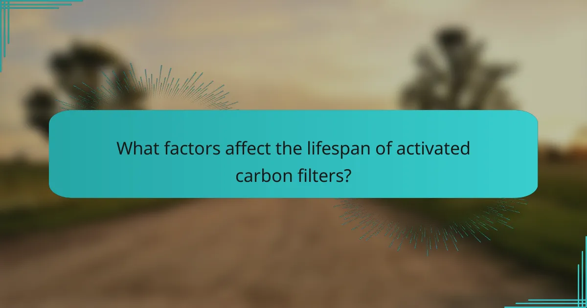 What factors affect the lifespan of activated carbon filters?