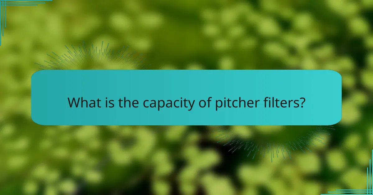 What is the capacity of pitcher filters?