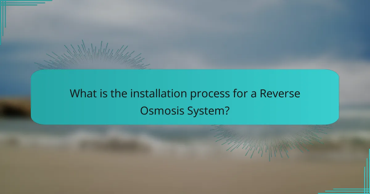 What is the installation process for a Reverse Osmosis System?